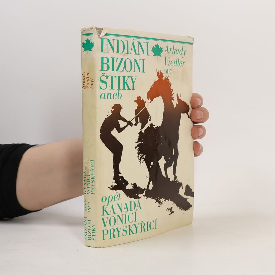 Arkady Fiedler Indiáni, bizoni, štiky aneb opět Kanada vonící pryskyřicí