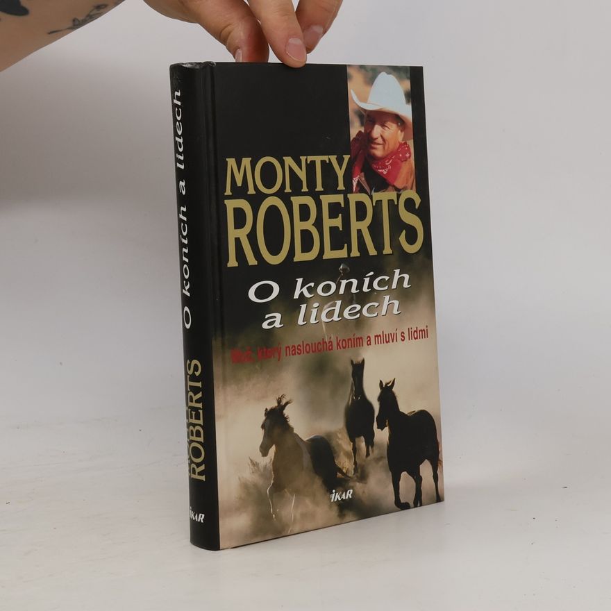 Monty Roberts O koních a lidech : muž, který naslouchá koním a mluví s lidmi