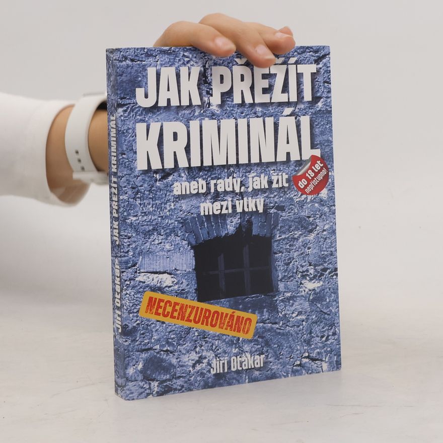 Jiří Otakar Jak přežít kriminál – aneb rady, jak žít mezi vlky