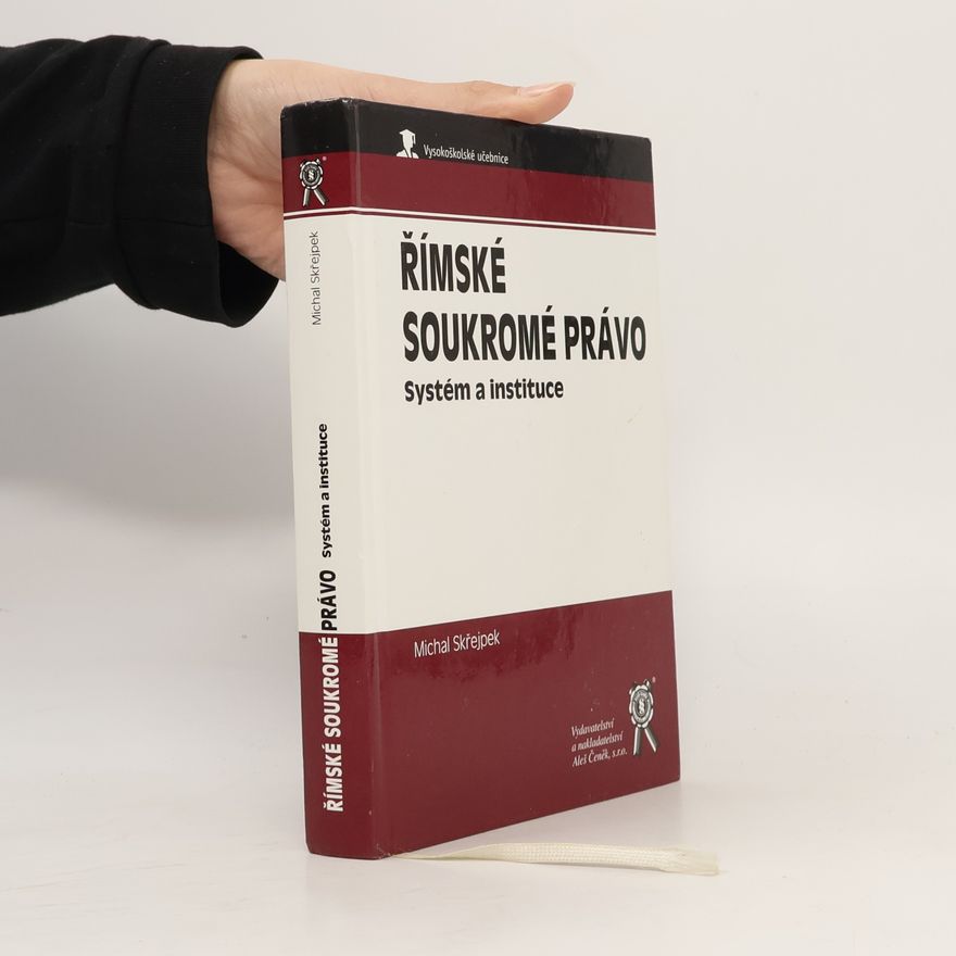 Michal Skřejpek Římské soukromé právo. Systém a instituce