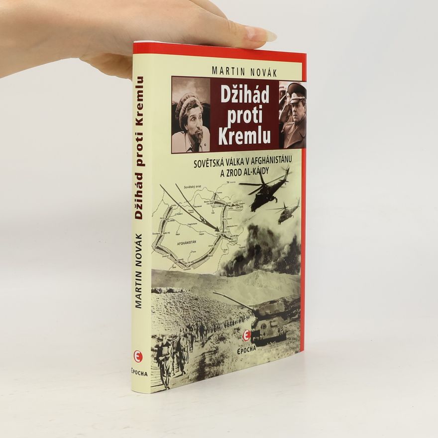 Martin Novák Džihád proti Kremlu: Sovětská válka v Afghánistánu a zrod Al-Káidy