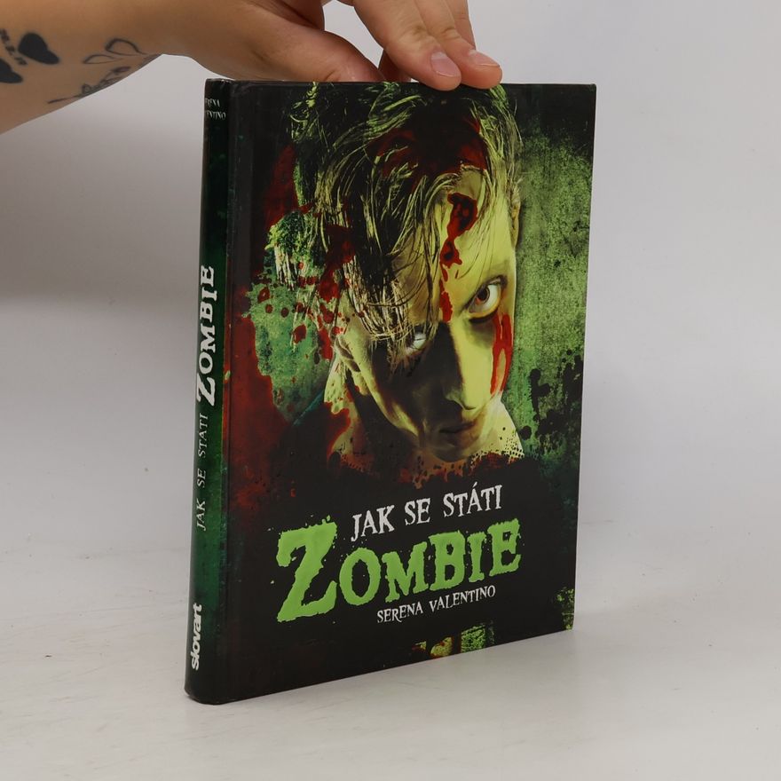 Serena Valentino Jak se státi zombie : [praktický průvodce pro každého, kdo má zálusk na mozky]