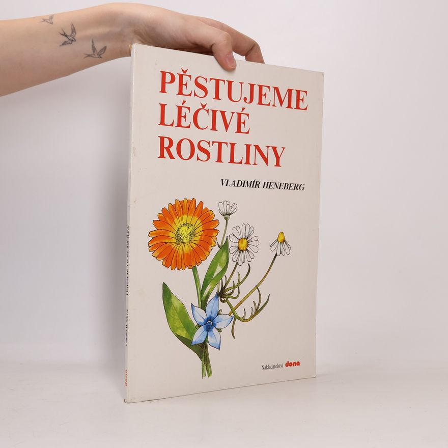 Vladimír Heneberg Pěstujeme léčivé rostliny
