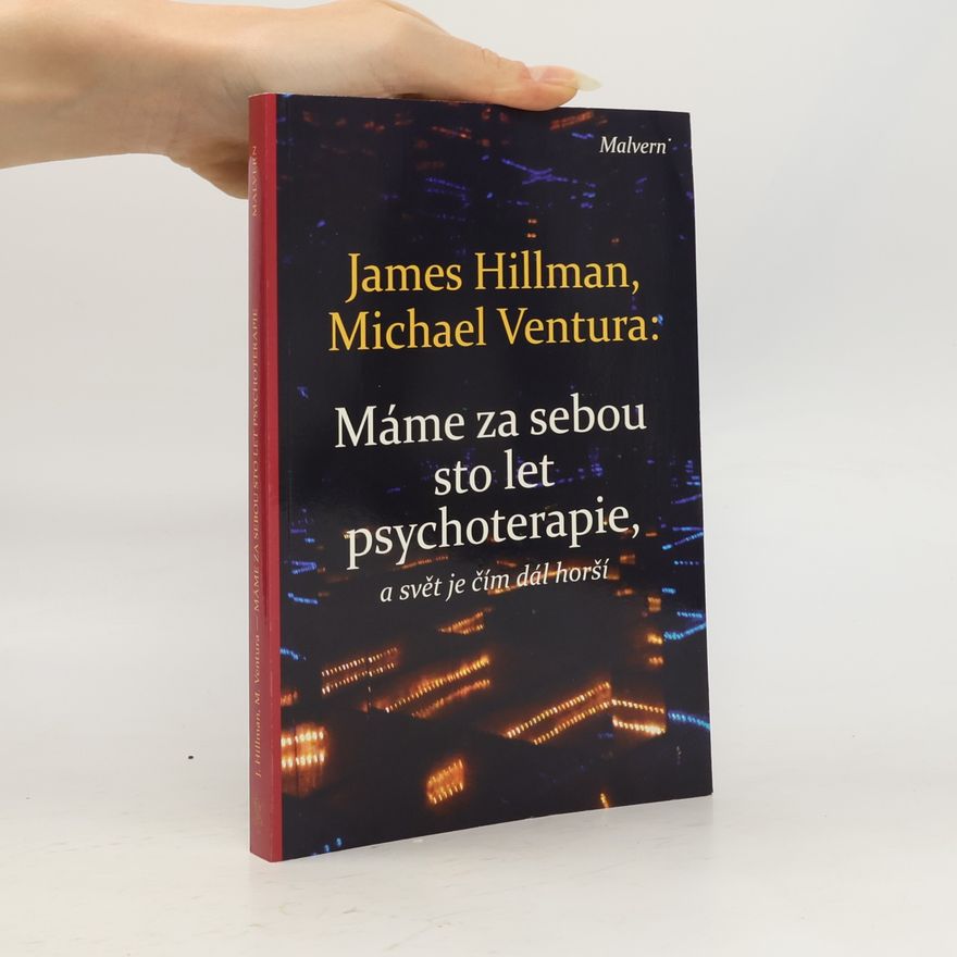 James Hillman Máme za sebou sto let psychoterapie, a svět je čím dál horší