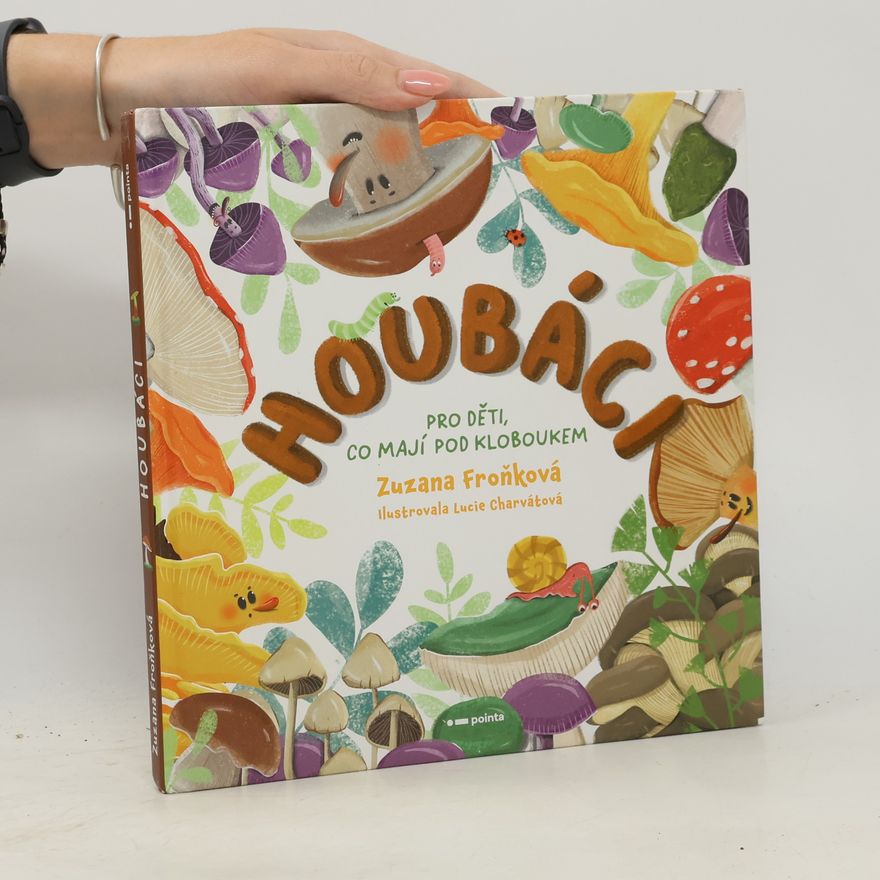 Lucie Charvátová Houbáci : pro děti, co mají pod kloboukem