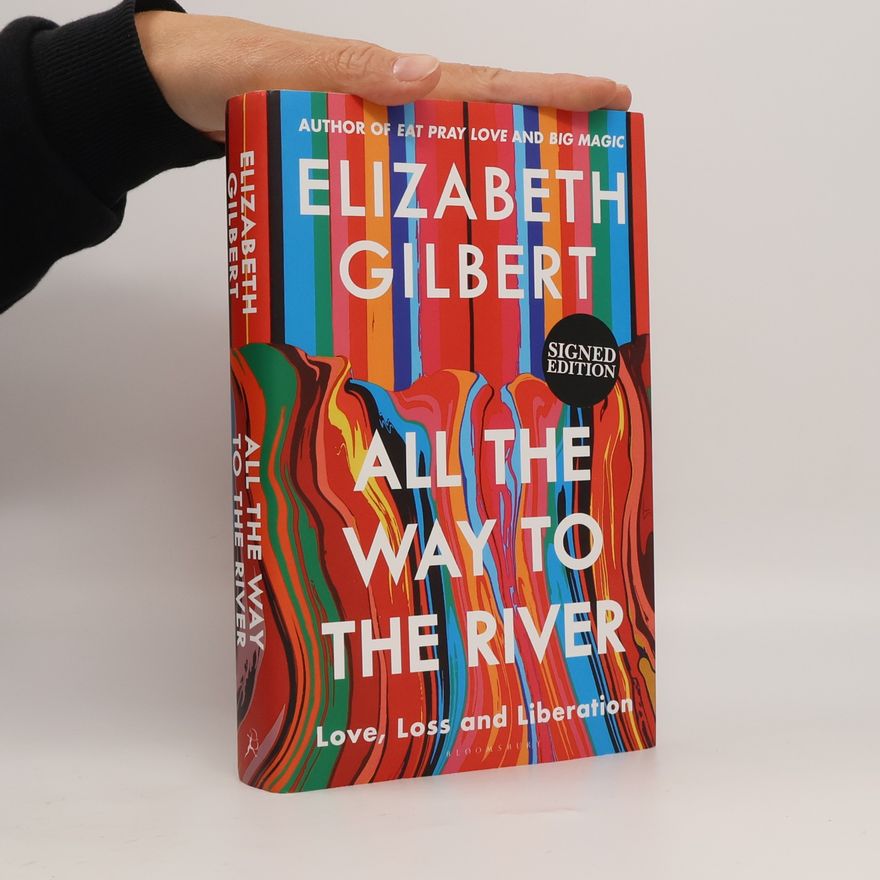 Elizabeth Gilbert All the Way to the River