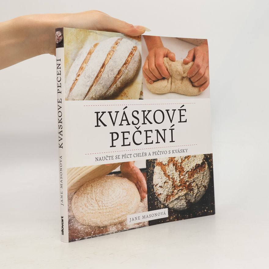 Jane B. Mason Kváskové pečení. Naučte se péct chléb a pečivo s kvásky