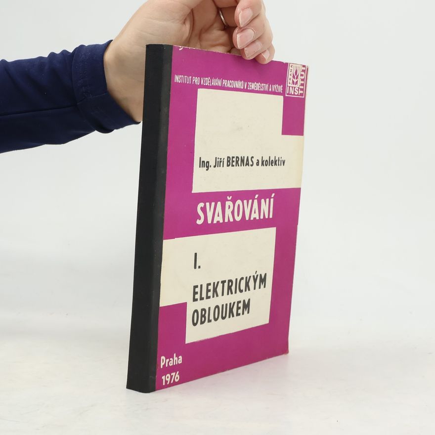 Jiří Bernas Svařování I. Elektrickým obloukem