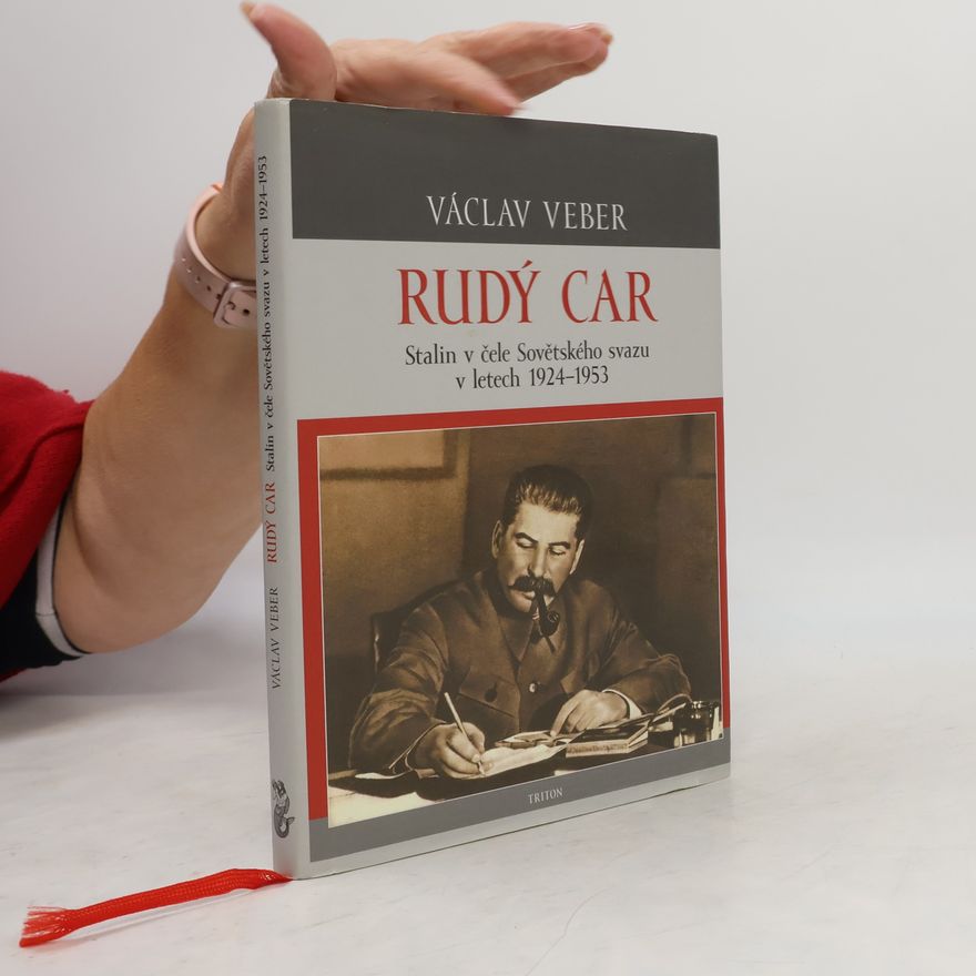 Václav Veber Rudý car: Stalin v čele Sovětského svazu v letech 1924-1953