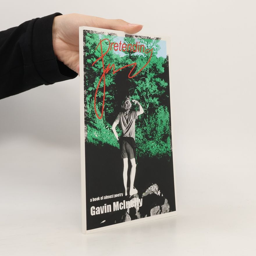 Gavin McElhetty Pretending: A Book of Almost Poetry