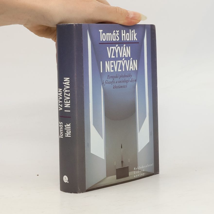 Tomáš Halík Vzýván i nevzýván: Evropské přednášky k filozofii a sociologii dějin křesťanství