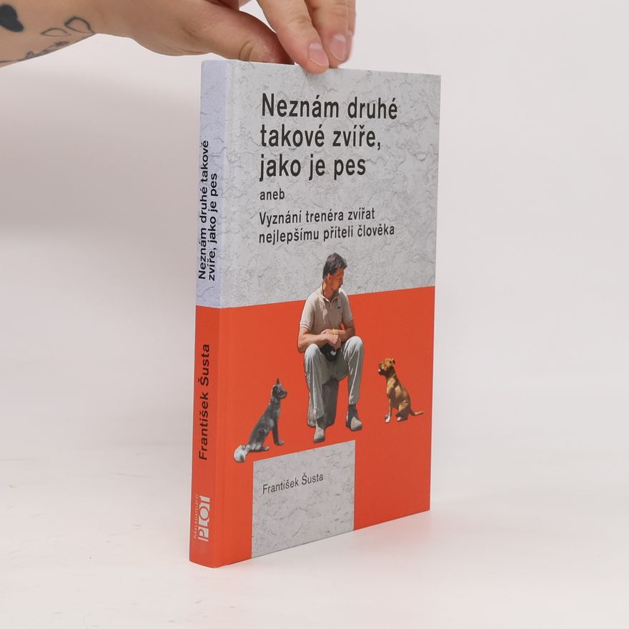 František Šusta Neznám druhé takové zvíře, jako je pes
