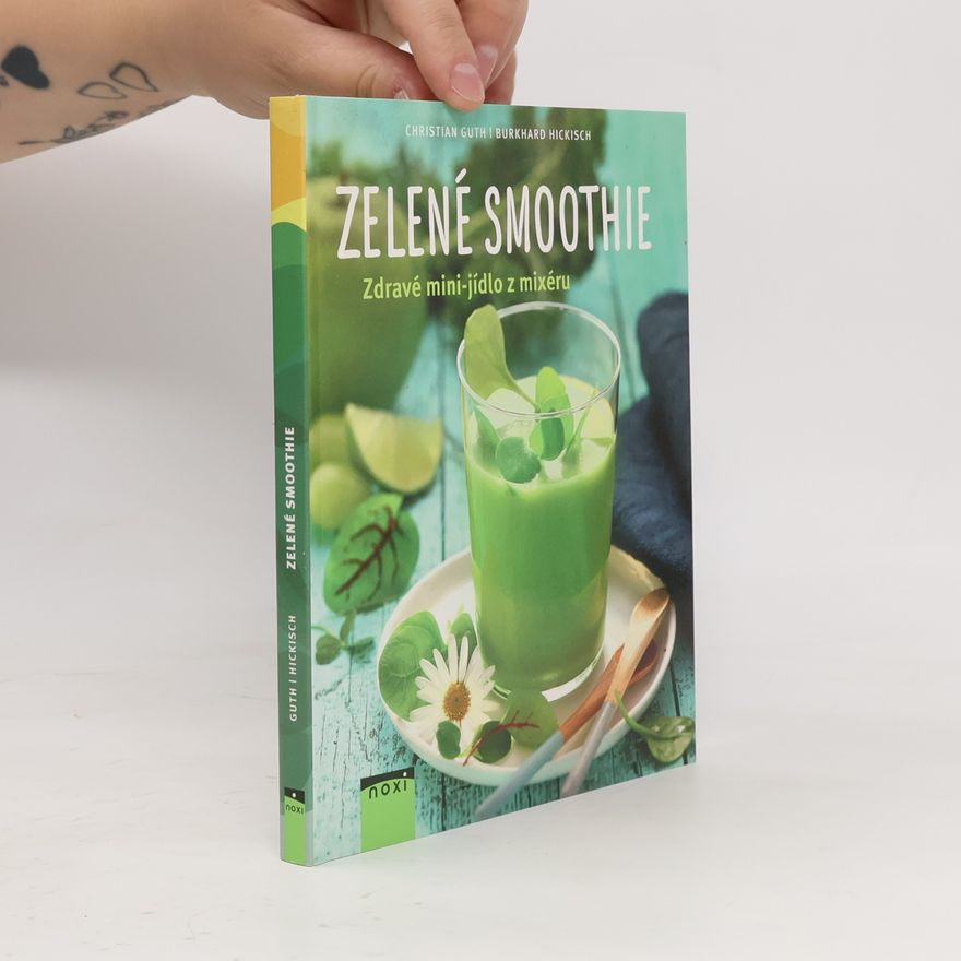 Burkhard Hickisch Zelené smoothie. Zdravé mini-jídlo z mixéru