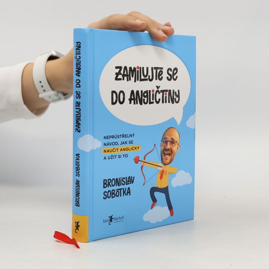 Bronislav Sobotka Zamilujte se do angličtiny. Neprůstřelný návod, jak se naučit anglicky a užít si to