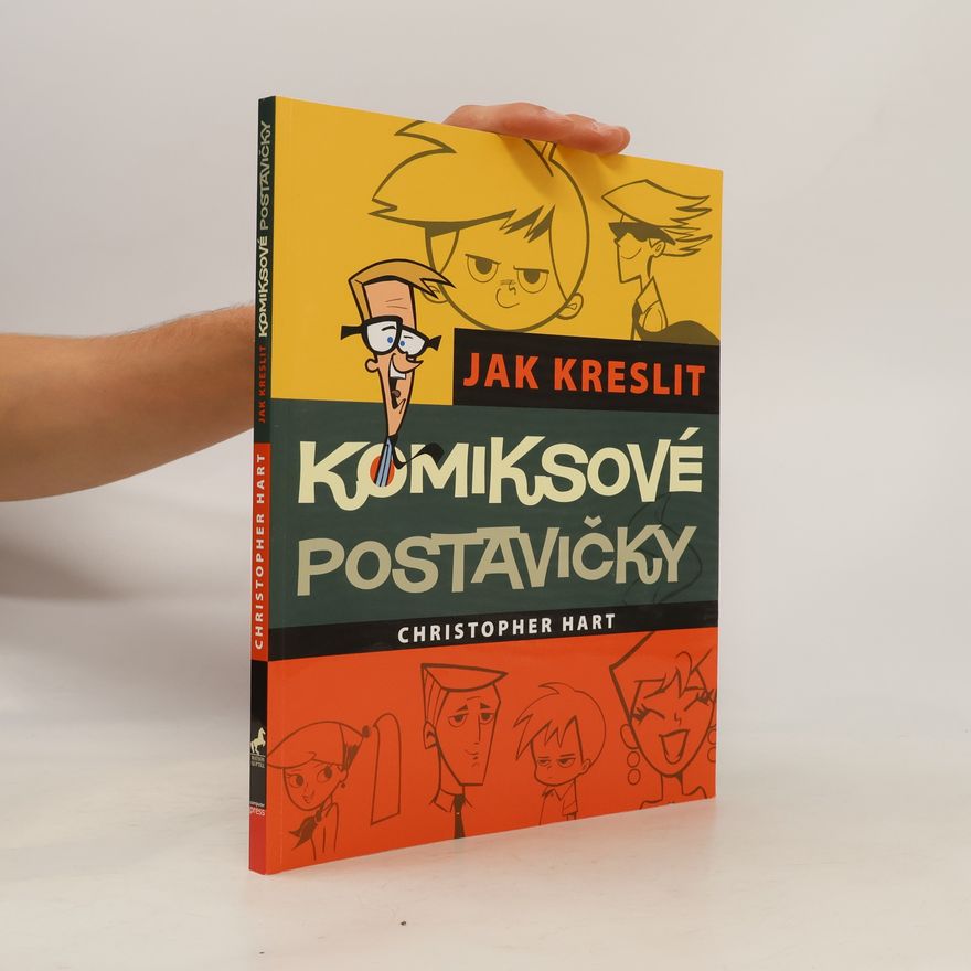 Christopher Hart Jak kreslit komiksové postavičky. Základní techniky pro kreslení moderních populárních komiksů