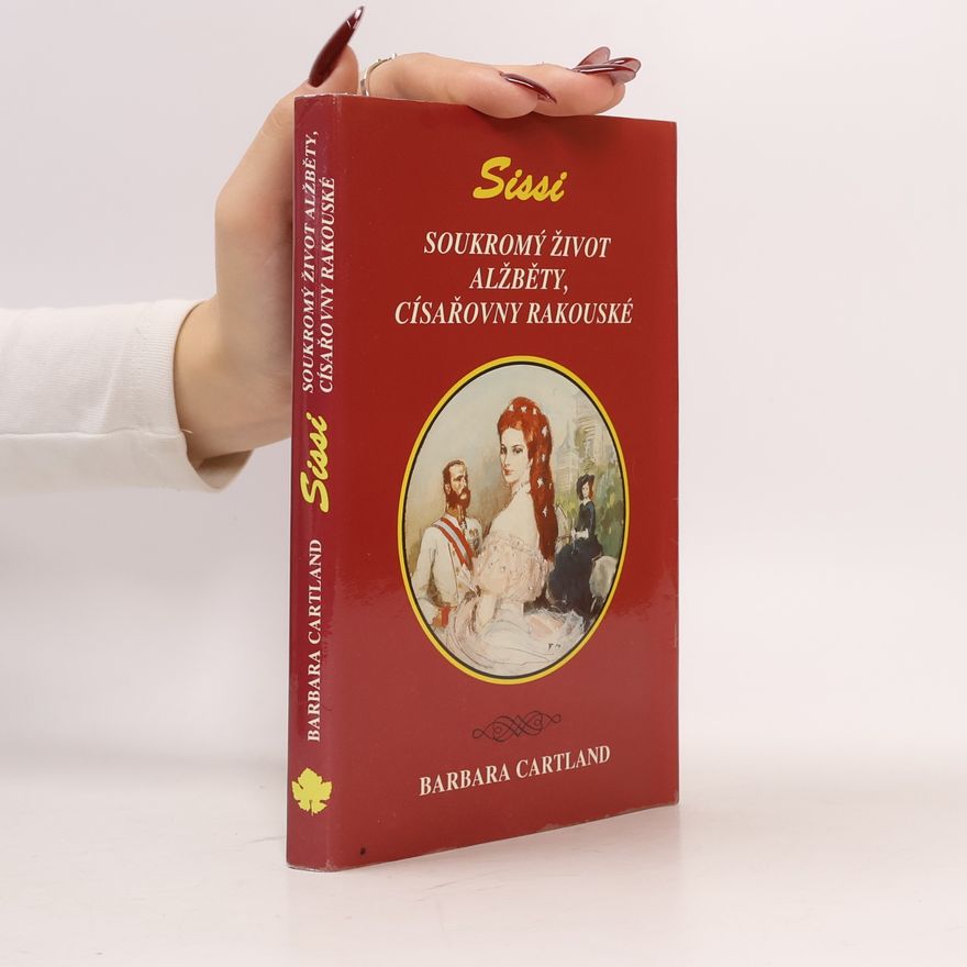 Barbara Cartland Sissi. Soukromý život Alžběty, císařovny rakouské