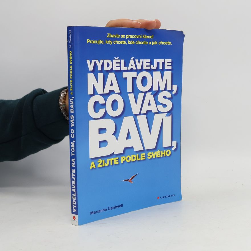 Marianne Cantwell Vydělávejte na tom, co vás baví, a žijte podle svého