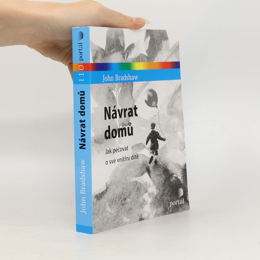 John Bradshaw Návrat domů : jak pečovat o své vnitřní dítě