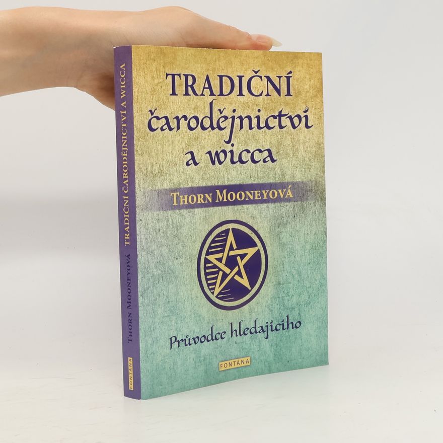 Thorn Mooney Tradiční čarodějnictví a wicca - Průvodce hledajícího