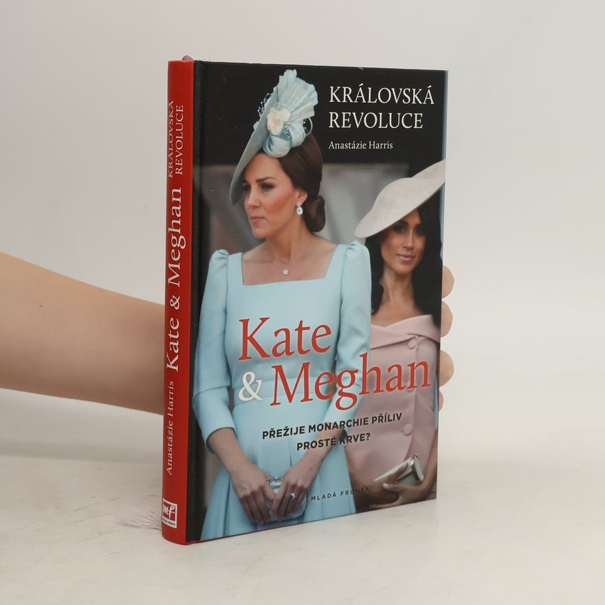 Anastázie Harris Kate & Meghan: Královská revoluce: Přežije monarchie příliv prosté krve?