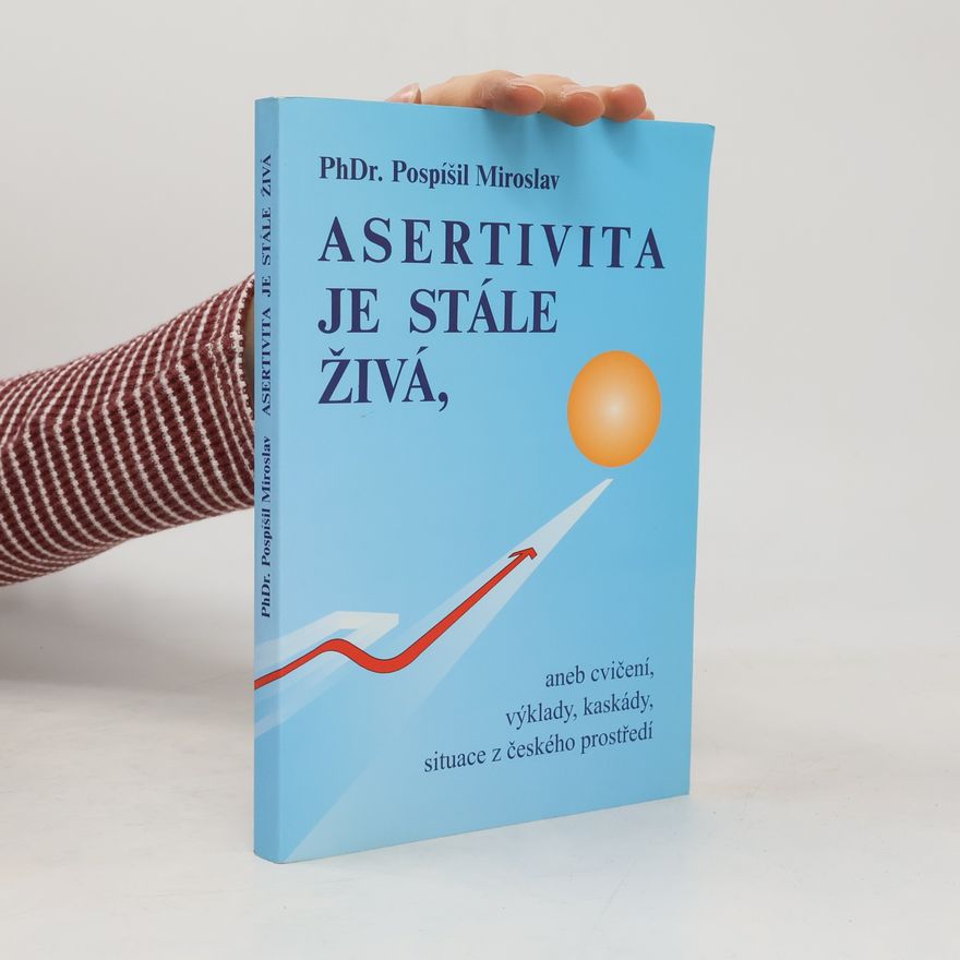 Miroslav Pospíšil Asertivita je stále živá, aneb, Cvičení, výklady, kaskády, situace z českého prostředí