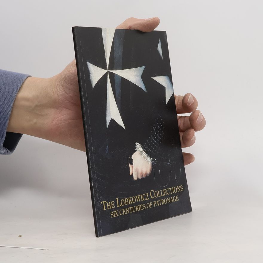 William B. Russell The Lobkowicz Collections : six centuries of patronage