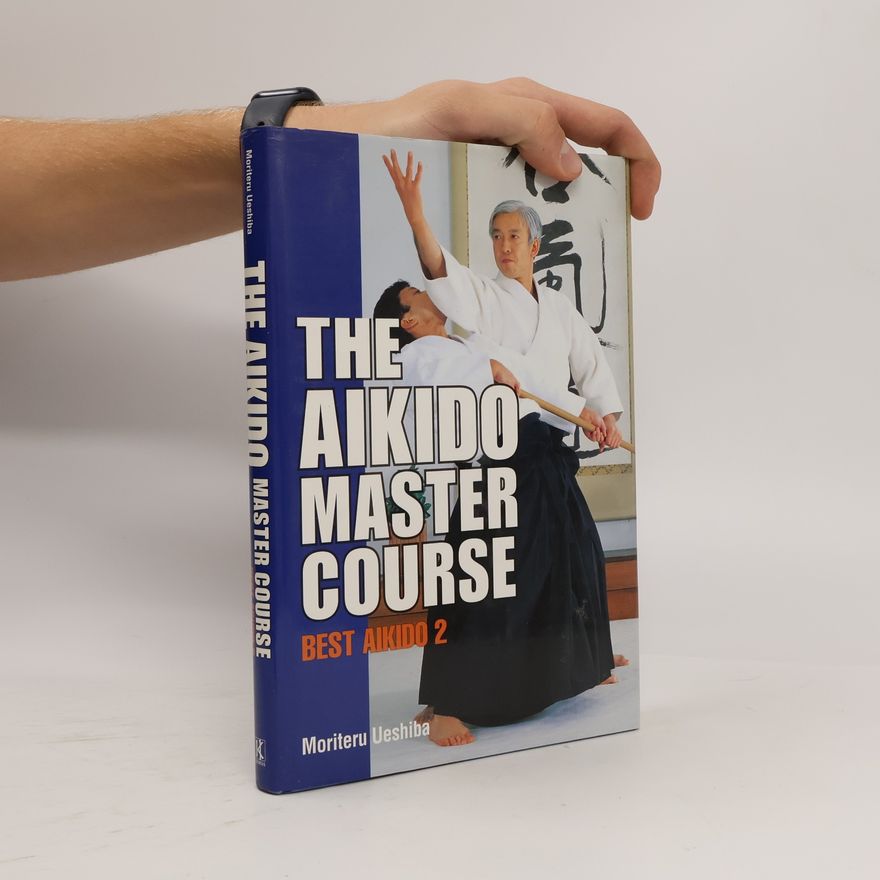 Moriteru Ueshiba Best Aikido - 2: The Aikido Master Course