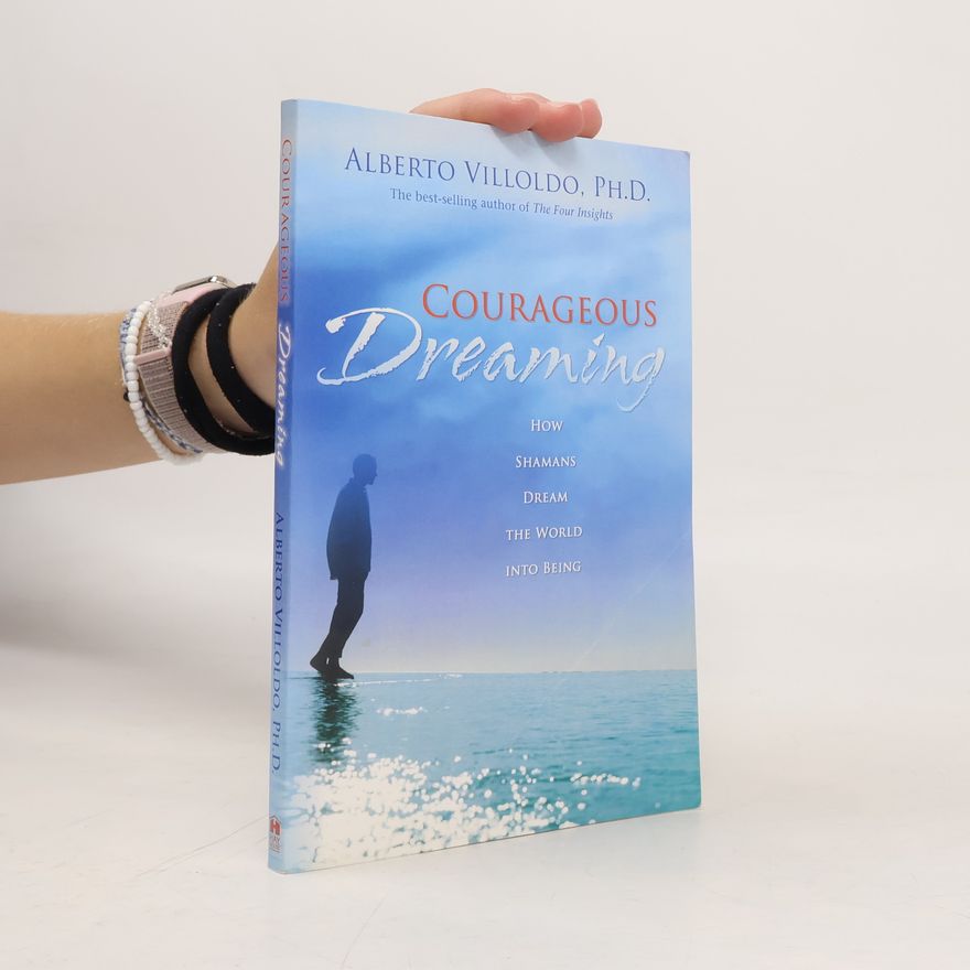 Alberto Villoldo Courageous Dreaming