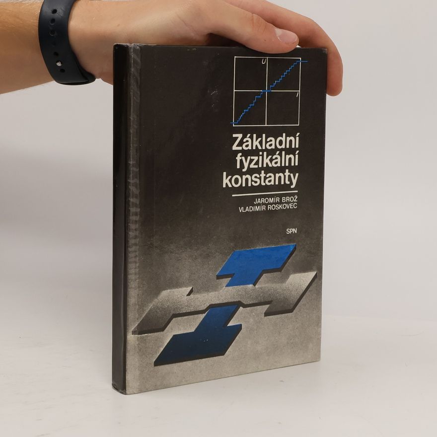 Vladimír Roskovec Jaromír Brož Základní fyzikální konstanty