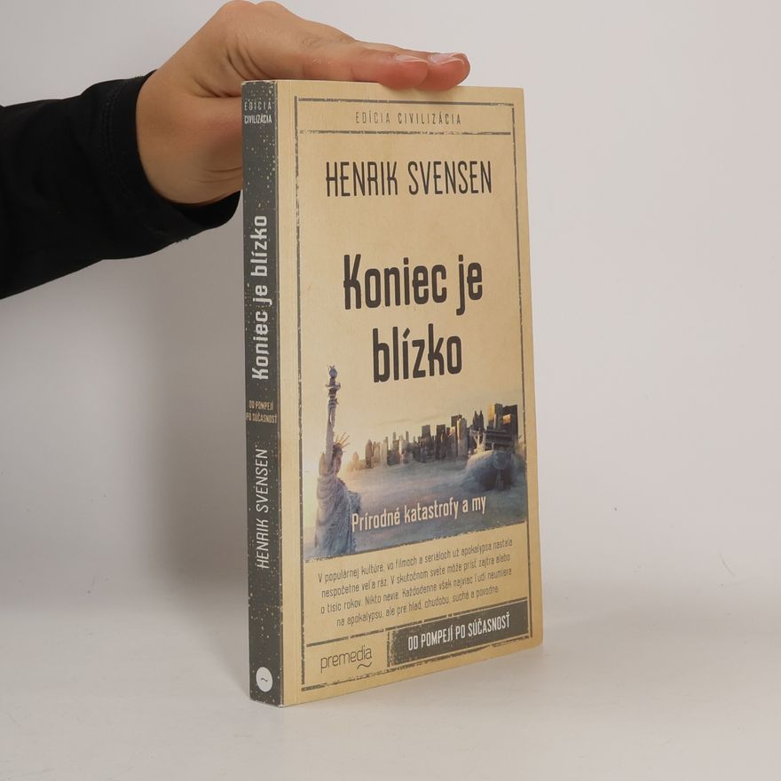 Henrik Svensen Koniec je blízko: Prírodné katastrofy a my