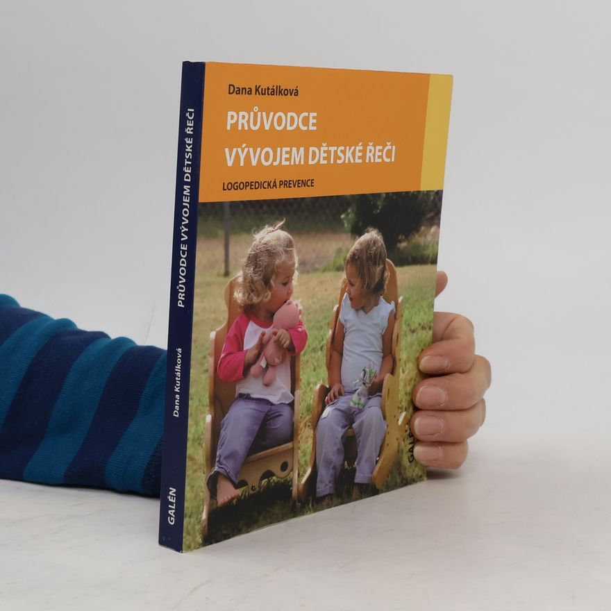 Dana Kutálková Průvodce vývojem dětské řeči : logopedická prevence