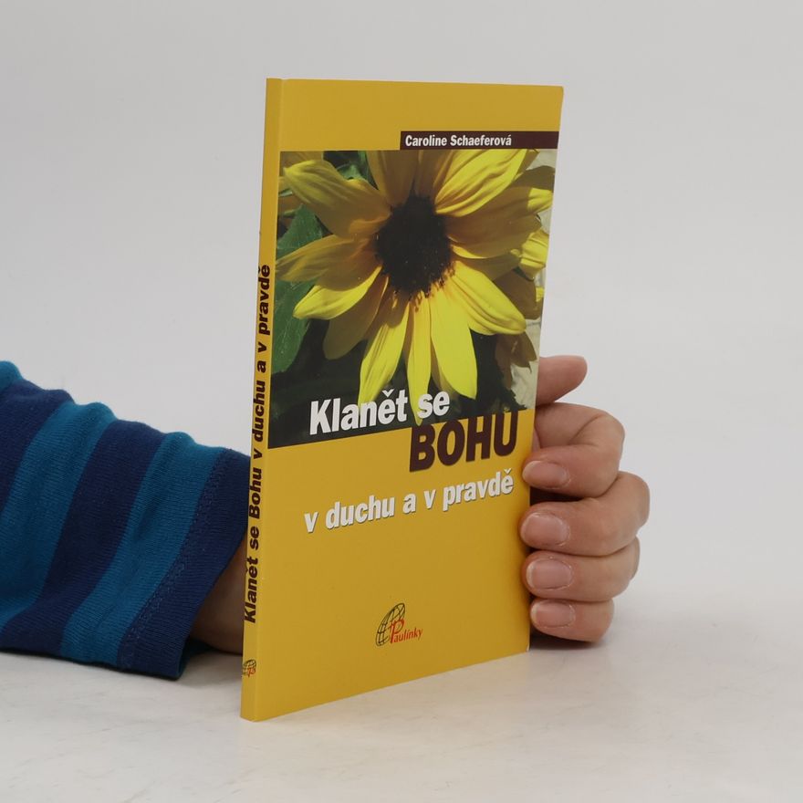 Caroline Schaefer Klanět se Bohu v duchu a v pravdě