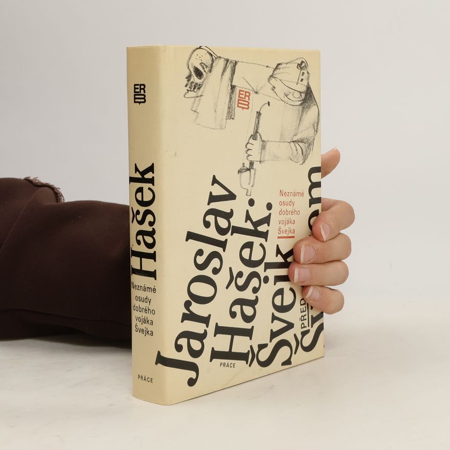 Jaroslav Hašek Neznámé osudy dobrého vojáka Švejka