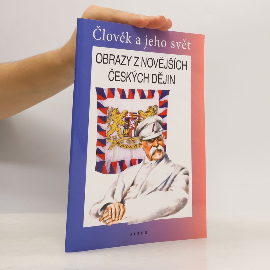 František Čapka Obrazy z novějších českých dějin : vlastivěda : člověk a jeho svět : lidé a čas