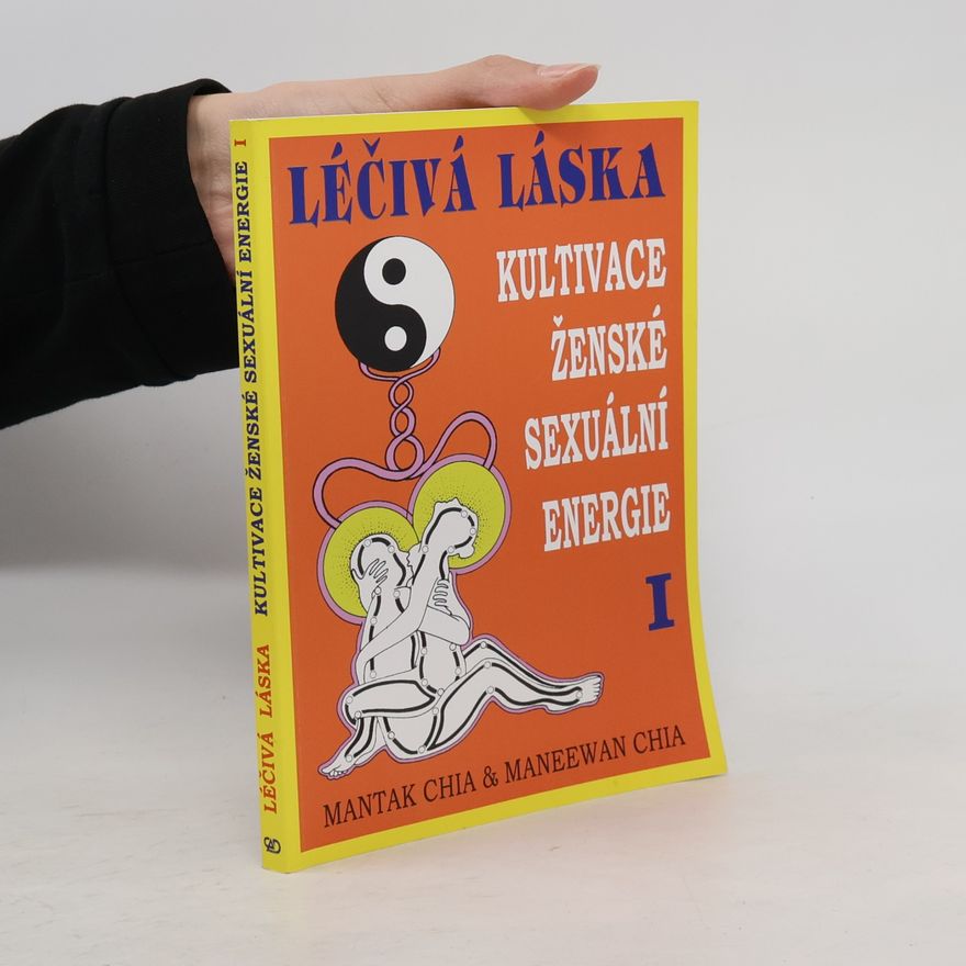 Mantak Chia Léčivá láska. Kultivace ženské sexuální energie I.
