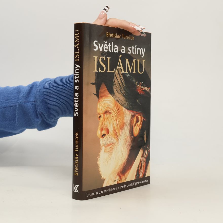 Břetislav Tureček Světla a stíny islámu : drama Blízkého východu a sonda do duší jeho obyvatel