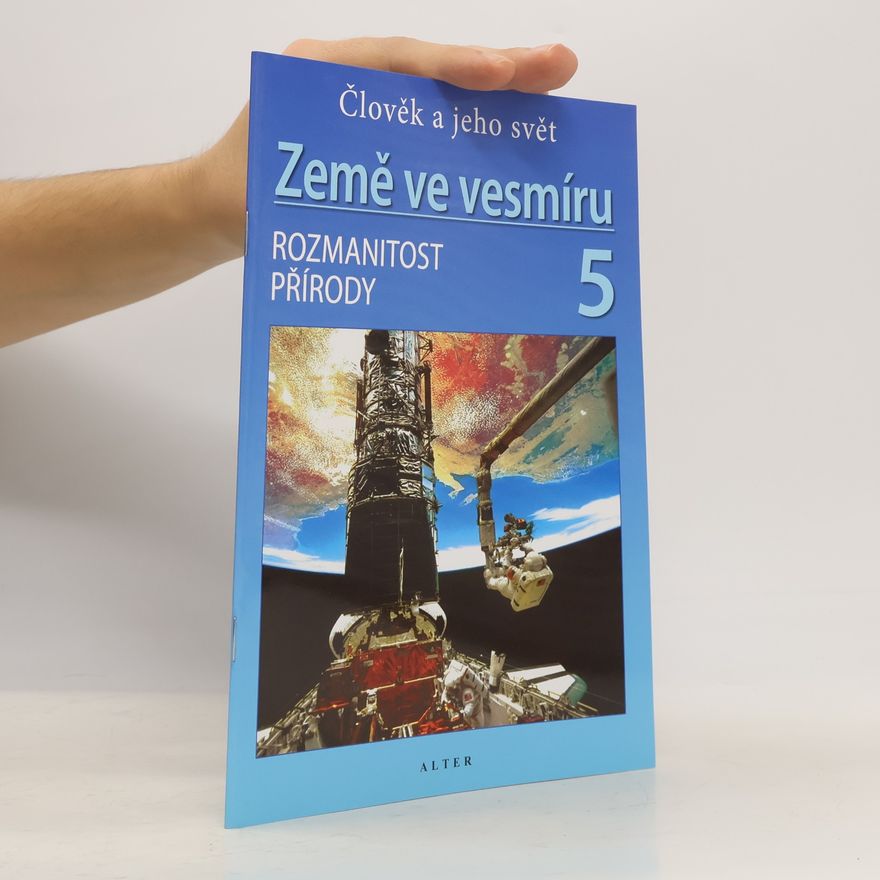 Helena Holovská Země ve vesmíru 5 : člověk a jeho svět : rozmanitost přírody
