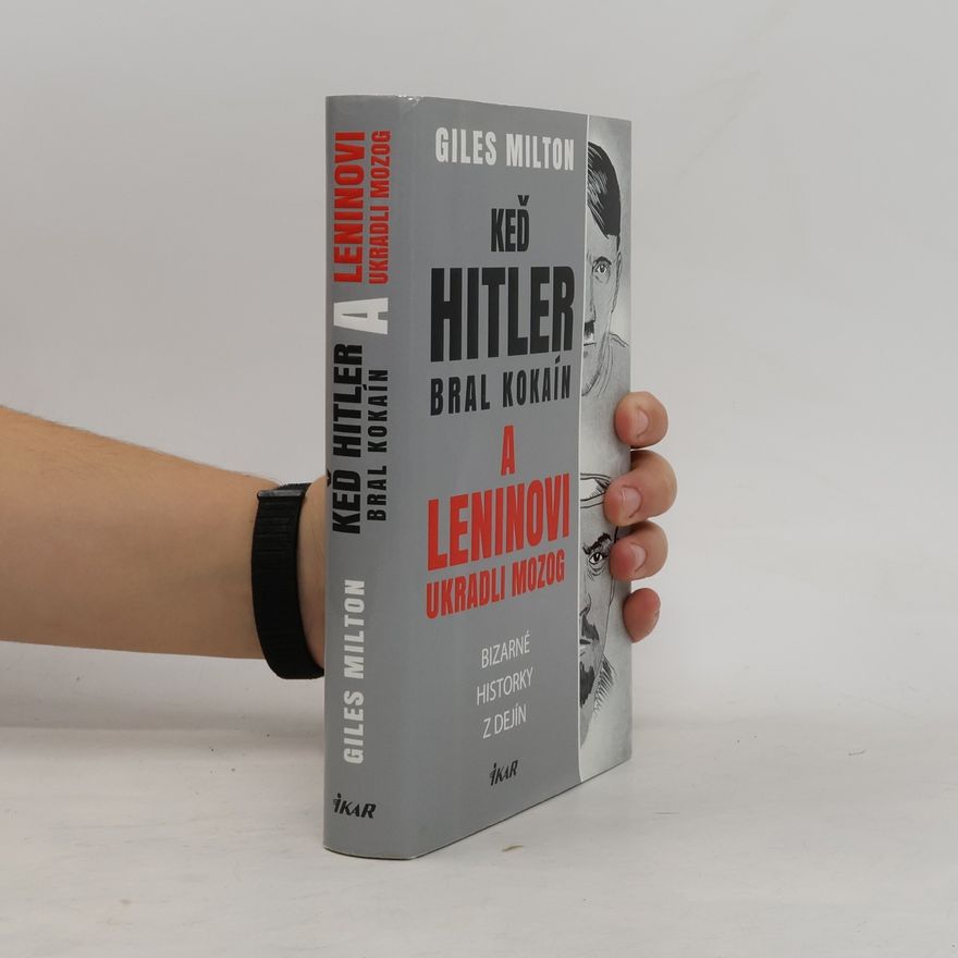 Giles Milton Keď Hitler bral kokaín a Leninovi ukradli mozog
