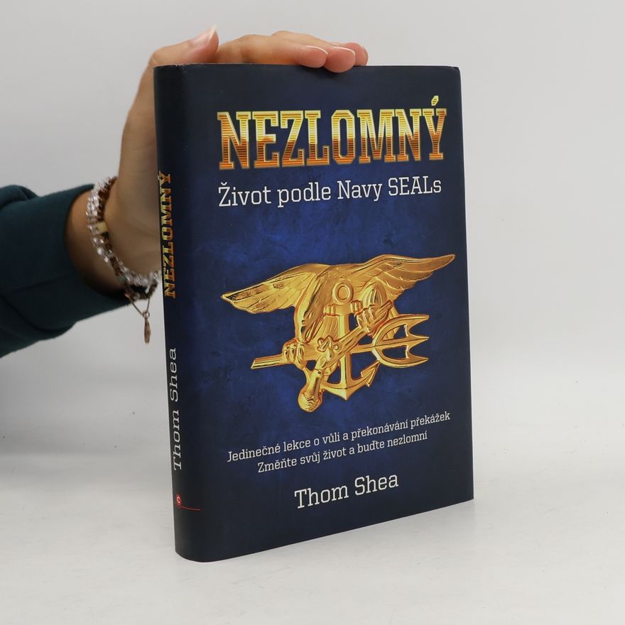 Thom Shea Nezlomný - Život podle Navy Seals