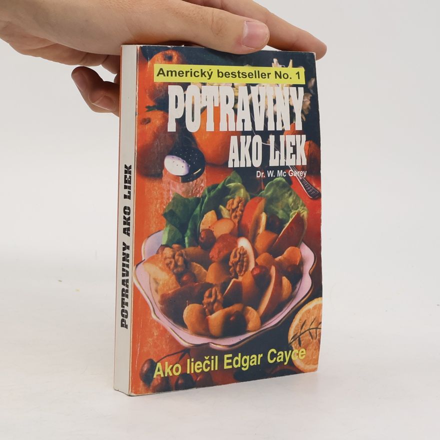 William A. McGarey Potraviny ako liek - Ako liečil Edgar Cayce