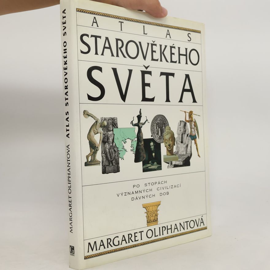 Margaret Oliphant Atlas starověkého světa: Po stopách významných civilizací starověku