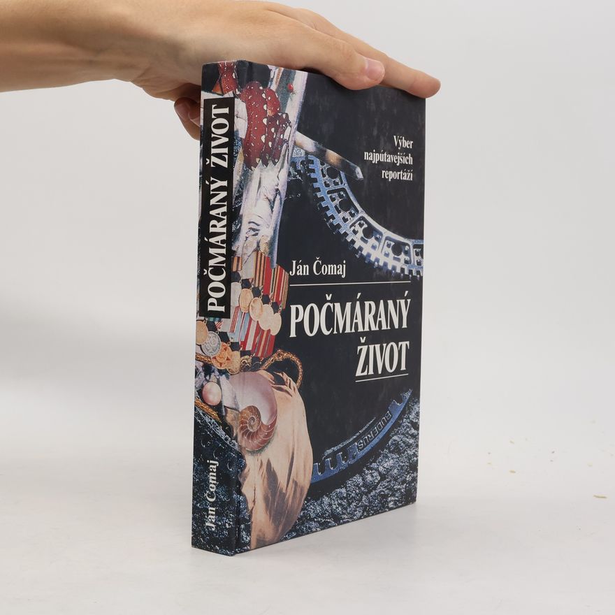 Ján Čomaj Počmáraný život : výber najpútavejších reportáží