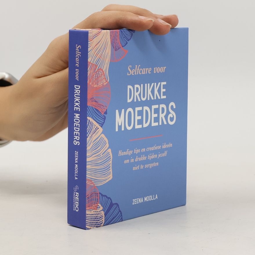 Zeena Moolla Selfcare voor drukke moeders: Handige tips en creatieve ideeën om in drukke tijden jezelf niet te vergeten