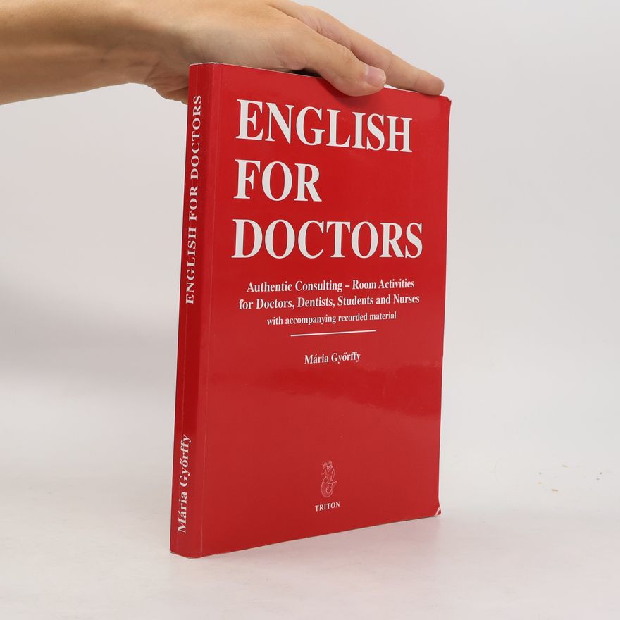 Mária Győrffy English for doctors. Authentic consulting - room activities for doctors, dentists, students and nurses with accompanying recorded material