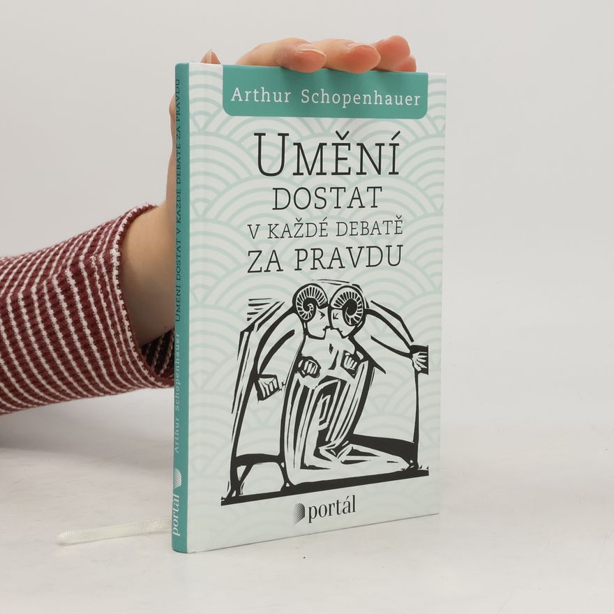 Arthur Schopenhauer Umění dostat v každé debatě za pravdu