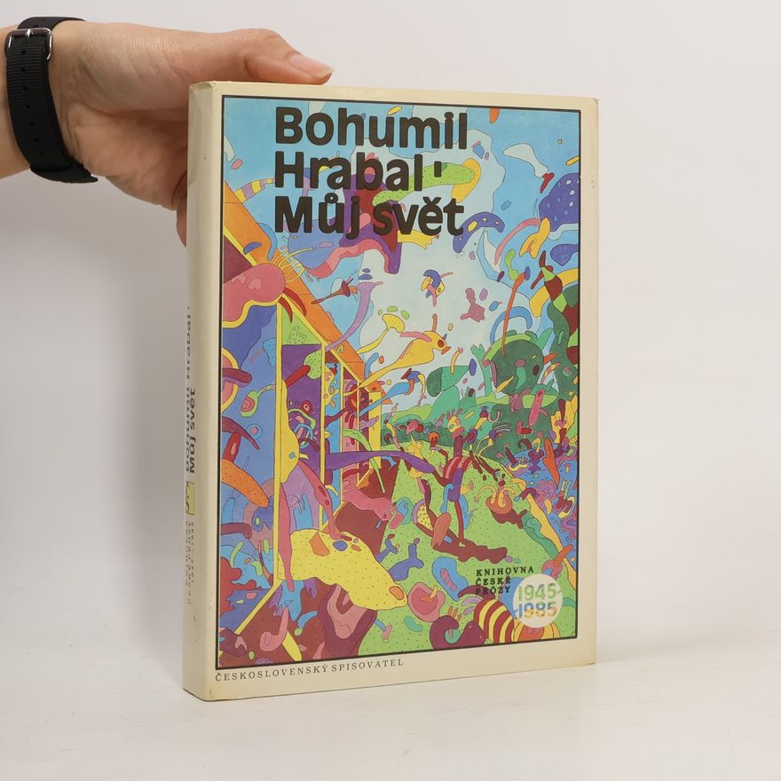 Bohumil Hrabal Můj svět 1945-1985