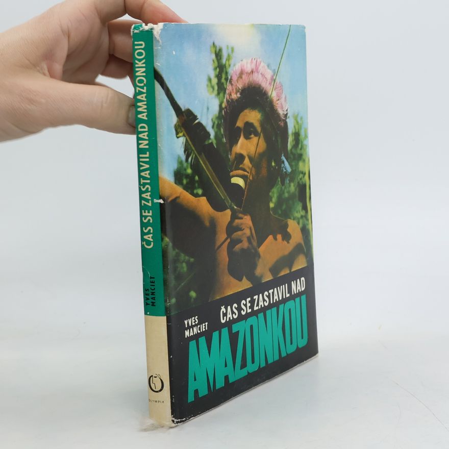 Yves Manciet Čas se zastavil nad Amazonkou