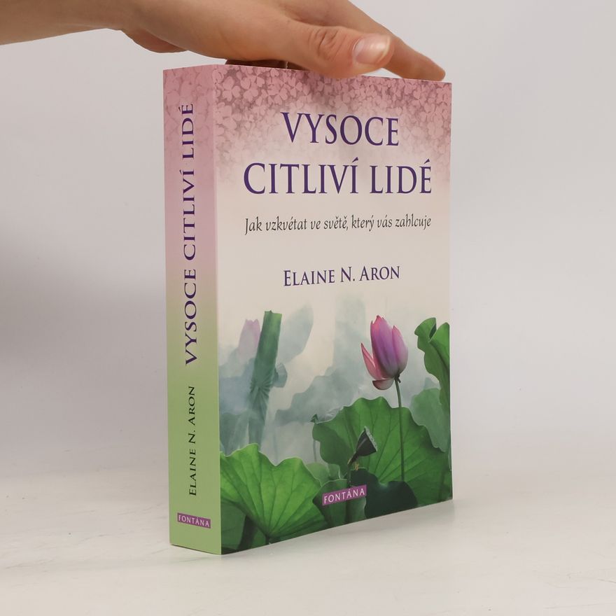Elaine Aron Vysoce citliví lidé: Jak vzkvétat ve světě, který vás zahlcuje