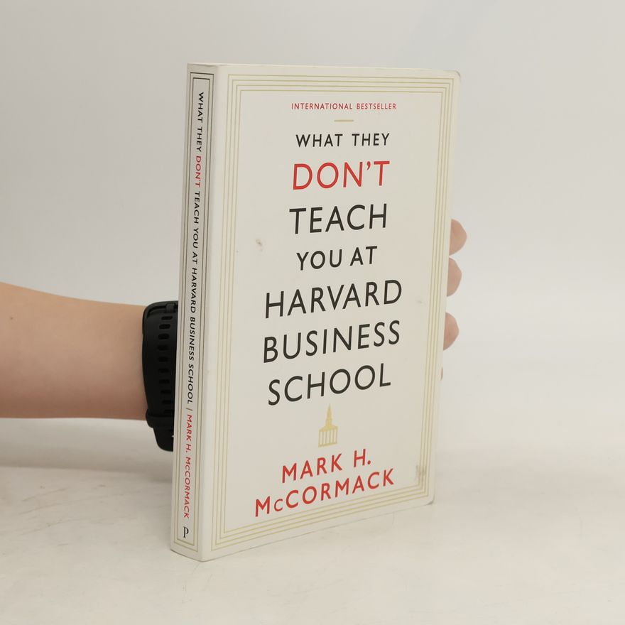 Mark H. McCormack What They Don't Teach You at Harvard Business School