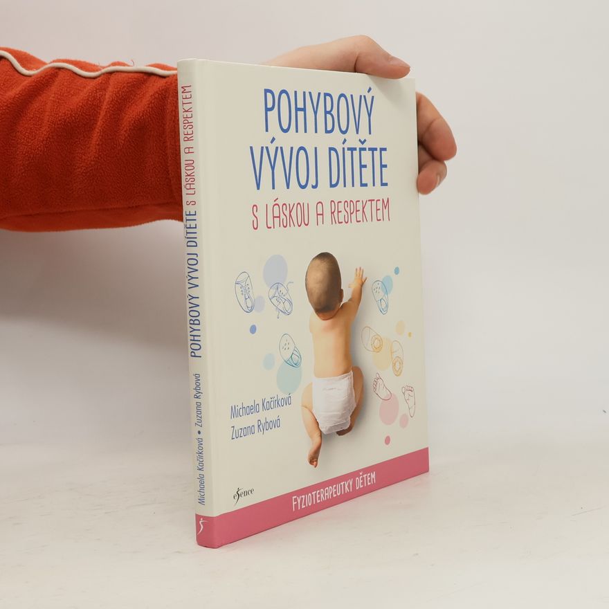 Zuzana Rybová Pohybový vývoj dítěte s láskou a respektem : fyzioterapeutky dětem